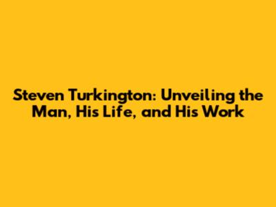 Steven Turkington: Unveiling the Man, His Life, and His Work