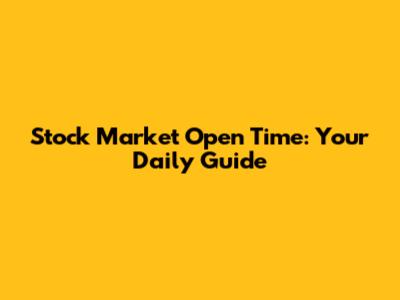 Stock Market Open Time: Your Daily Guide