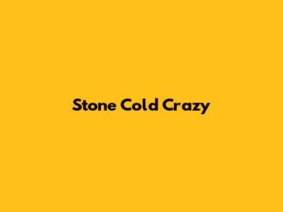 Stone Cold Crazy