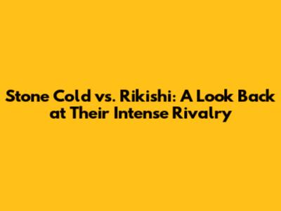 Stone Cold vs. Rikishi: A Look Back at Their Intense Rivalry