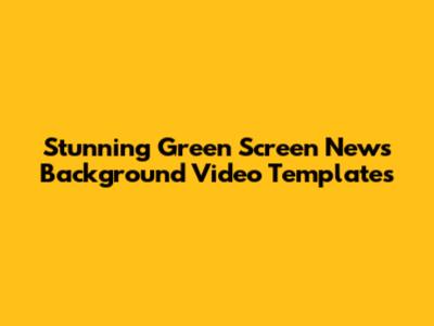 Stunning Green Screen News Background Video Templates