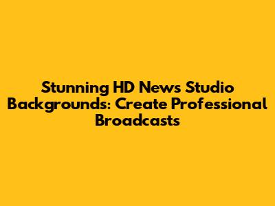 Stunning HD News Studio Backgrounds: Create Professional Broadcasts