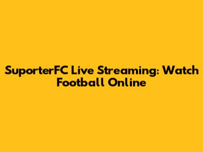 SuporterFC Live Streaming: Watch Football Online