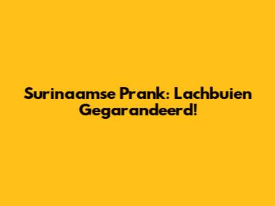 Surinaamse Prank: Lachbuien Gegarandeerd!