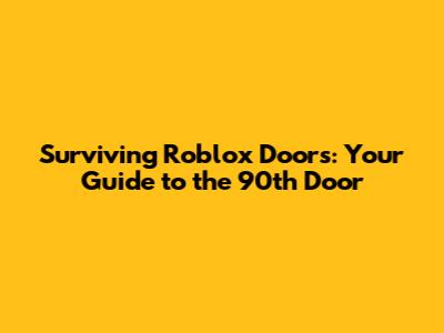 Surviving Roblox Doors: Your Guide to the 90th Door