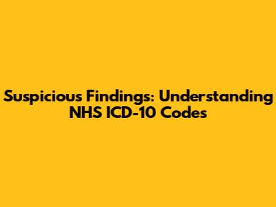 Suspicious Findings: Understanding NHS ICD-10 Codes