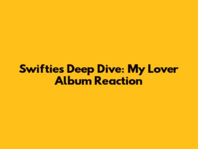 Swifties' Deep Dive: My 'Lover' Album Reaction