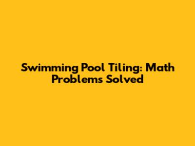 Swimming Pool Tiling: Math Problems Solved