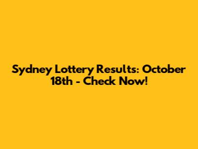 Sydney Lottery Results: October 18th - Check Now!