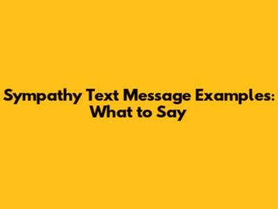 Sympathy Text Message Examples: What to Say