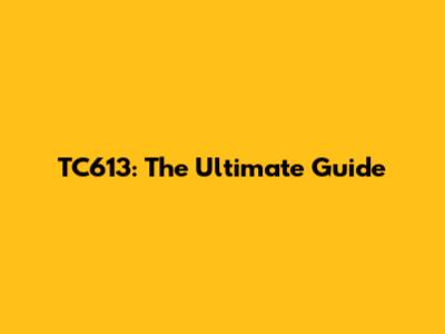 TC613: The Ultimate Guide