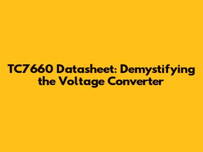 TC7660 Datasheet: Demystifying the Voltage Converter