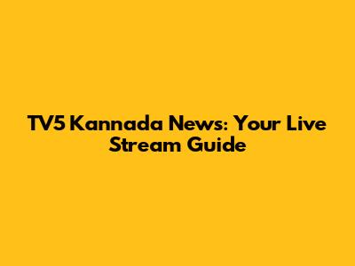 TV5 Kannada News: Your Live Stream Guide