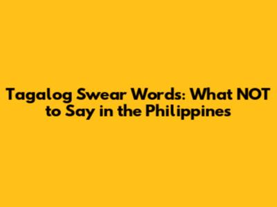 Tagalog Swear Words: What NOT to Say in the Philippines
