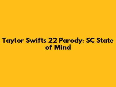 Taylor Swift's "22" Parody: SC State of Mind