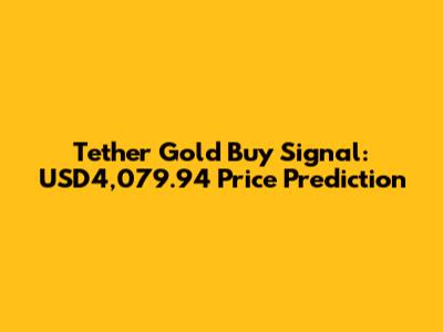 Tether Gold Buy Signal: USD4,079.94 Price Prediction