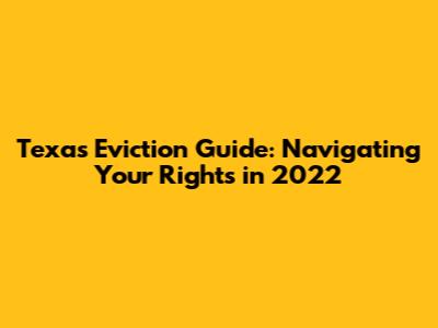 Texas Eviction Guide: Navigating Your Rights in 2022