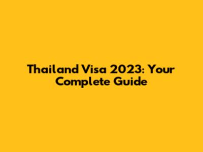 Thailand Visa 2023: Your Complete Guide