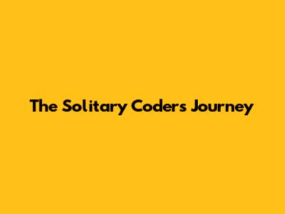 The Solitary Coder's Journey