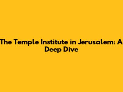 The Temple Institute in Jerusalem: A Deep Dive