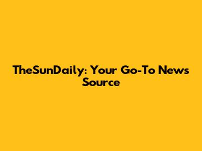 TheSunDaily: Your Go-To News Source