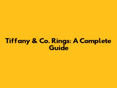 Tiffany & Co. Rings: A Complete Guide