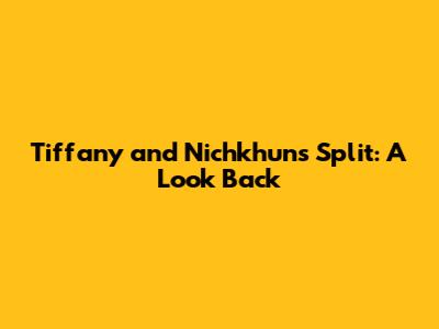 Tiffany and Nichkhun's Split: A Look Back
