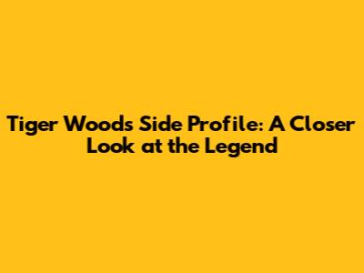 Tiger Woods Side Profile: A Closer Look at the Legend