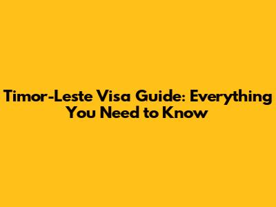 Timor-Leste Visa Guide: Everything You Need to Know