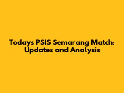 Today's PSIS Semarang Match: Updates and Analysis
