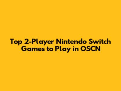 Top 2-Player Nintendo Switch Games to Play in OSCN