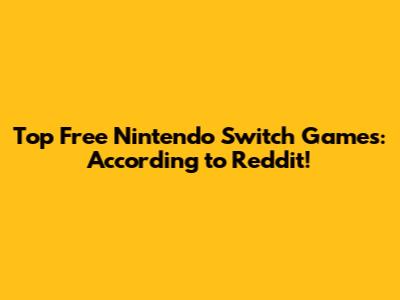 Top Free Nintendo Switch Games: According to Reddit!