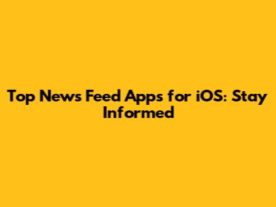 Top News Feed Apps for iOS: Stay Informed