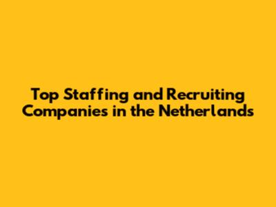 Top Staffing and Recruiting Companies in the Netherlands