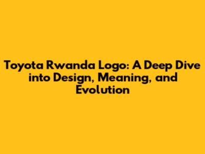 Toyota Rwanda Logo: A Deep Dive into Design, Meaning, and Evolution