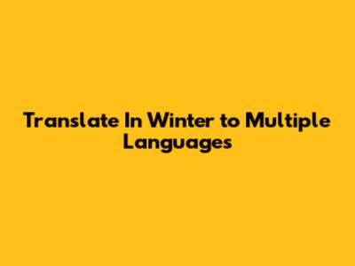 Translate "In Winter" to Multiple Languages