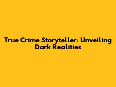 True Crime Storyteller: Unveiling Dark Realities