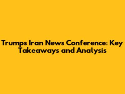 Trump's Iran News Conference: Key Takeaways and Analysis