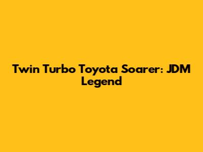 Twin Turbo Toyota Soarer: JDM Legend