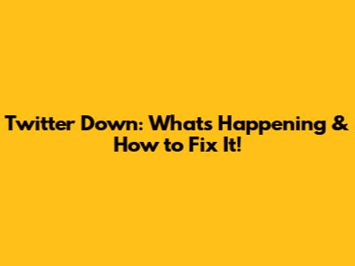 Twitter Down: What's Happening & How to Fix It!