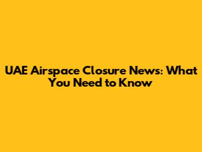 UAE Airspace Closure News: What You Need to Know