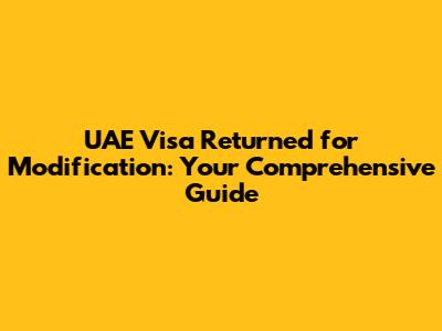UAE Visa Returned for Modification: Your Comprehensive Guide