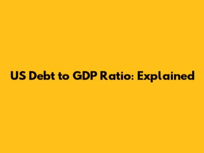 US Debt to GDP Ratio: Explained