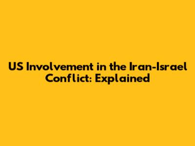 US Involvement in the Iran-Israel Conflict: Explained