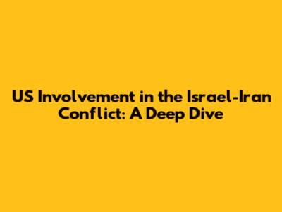 US Involvement in the Israel-Iran Conflict: A Deep Dive