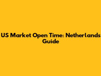 US Market Open Time: Netherlands Guide