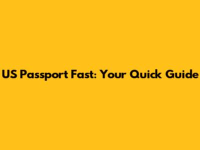 US Passport Fast: Your Quick Guide