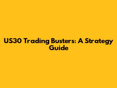 US30 Trading Busters: A Strategy Guide