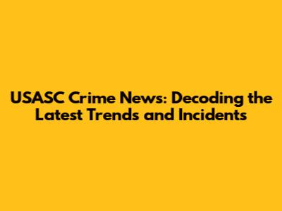 USASC Crime News: Decoding the Latest Trends and Incidents