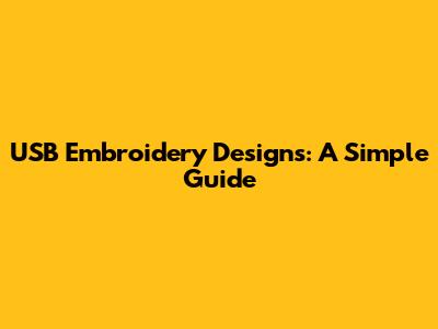 USB Embroidery Designs: A Simple Guide